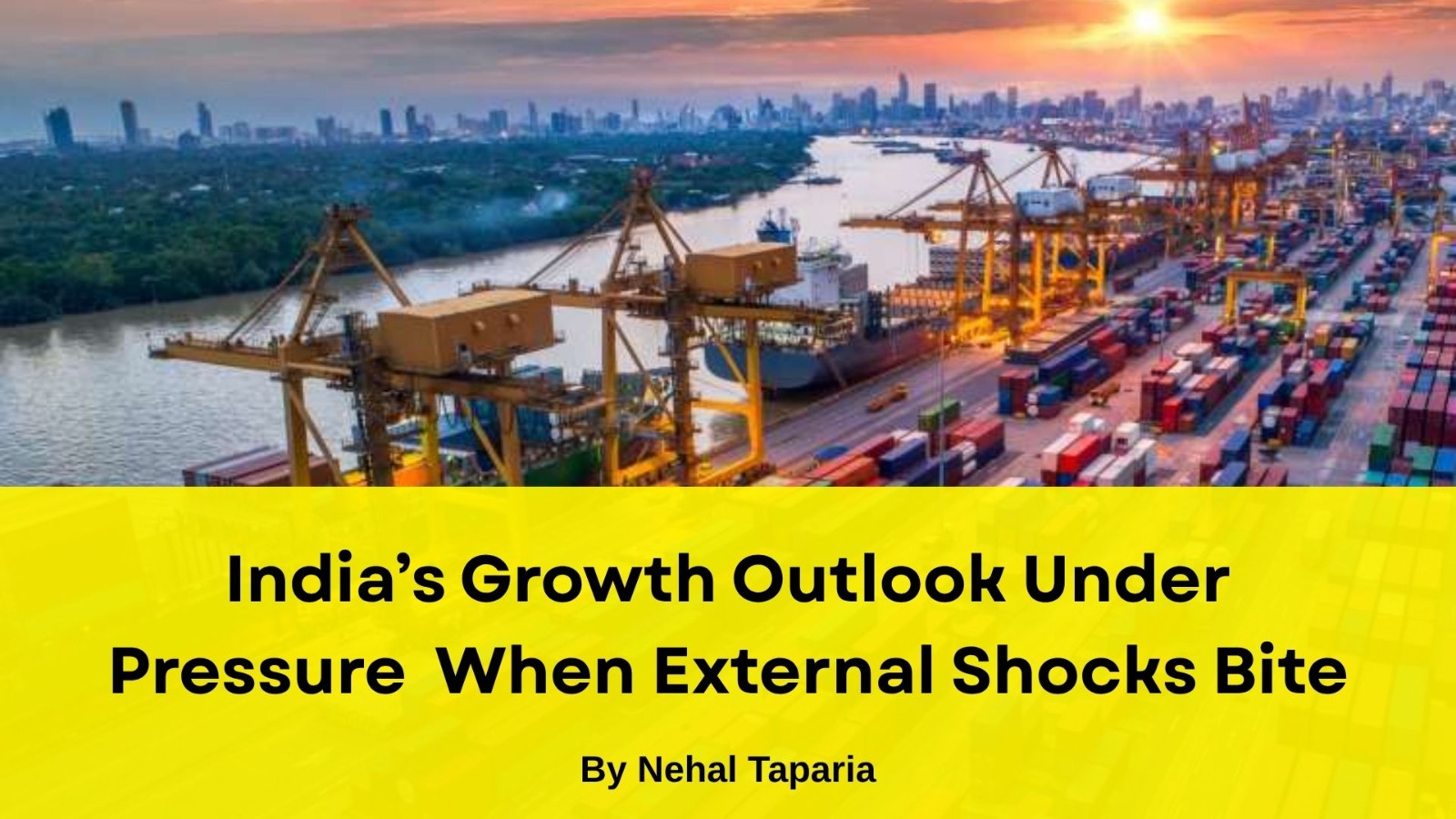 India’s Growth Outlook Under Pressure — When External Shocks Bite